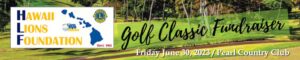 Hawaii Lions Foundation Golf Classic June 30, 2023