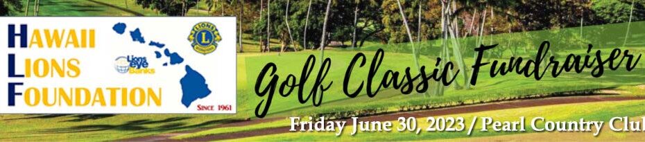 Hawaii Lions Foundation Golf Classic June 30, 2023